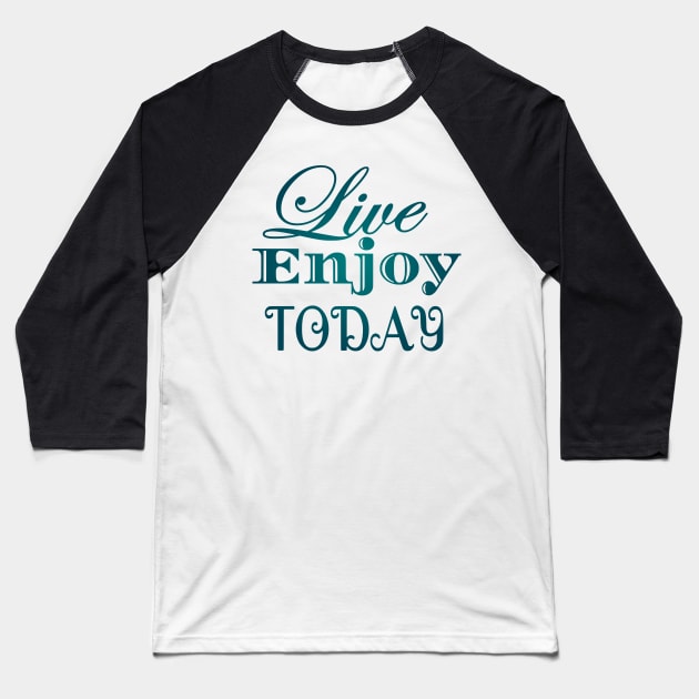 Live Enjoy Today Baseball T-Shirt by Shop Ovov